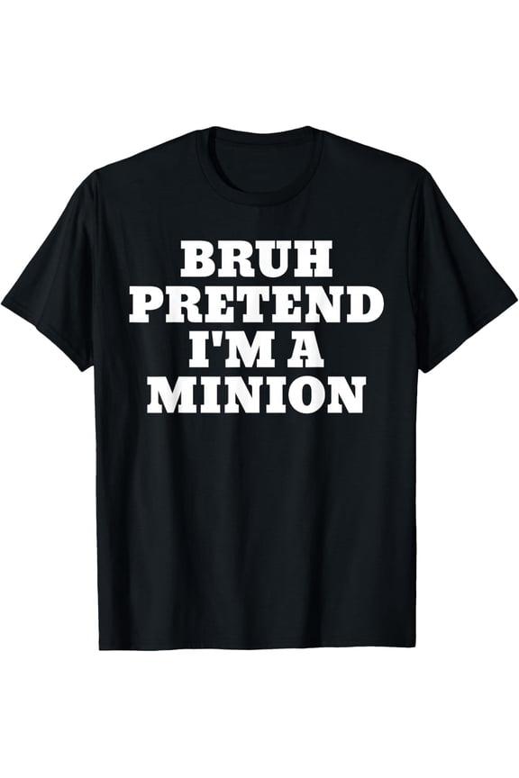 Bruh Pretend I'm A Minion Matching Minimalist Halloween Funny Gifts Men Woman T-shirt