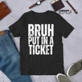 thumbnail image 1 of Bruh Put In A Ticket Funny IT Network Tech Support Humor Top Unisex T-Shirt up to size 5XL, 1 of 2