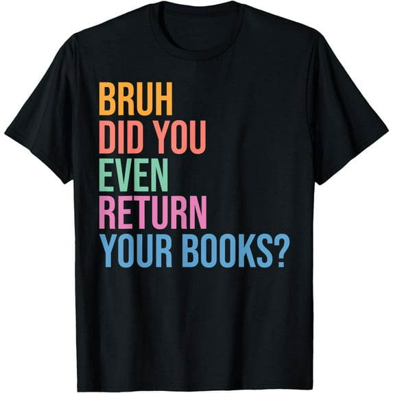 Bruh Return Your Books - Funny Library Librarian Book Lovers T-ShirtMen and women, Black T-shirt, size: Extra large