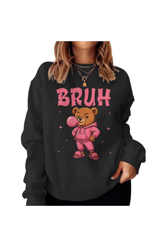 Bruh Sassy Hip Hop Teddy Bear Graphic Pullover For Girls Fashion Style Cool Sweatshirt, for men & women, up to size 5XL
