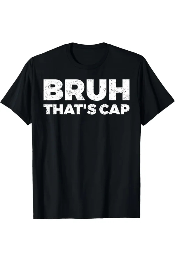 Bruh Thats Cap Viral Meme Funny Graphic Slang Humor Apparel Tee Unisex T-Shirt ,up to size 5XL