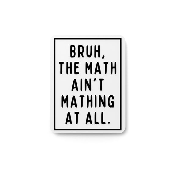 Bruh The Mathain't Mathing At All | Funny sign For Home or Office