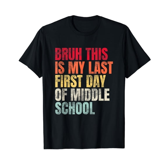 Bruh This Is My Last First Day Middle School Shirt Funny Students T-Shirt
