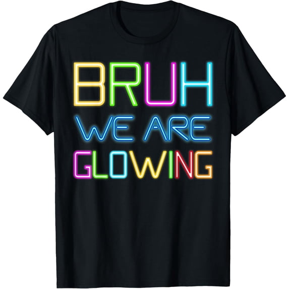 Bruh We Are Glowing Neon Text T-Shirt Funny Retro Slang Graphic Tee for Men and Women Colorful Party Rave Apparel