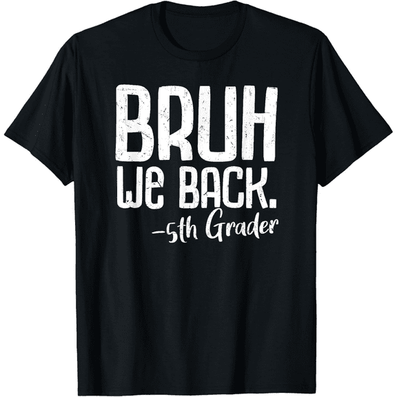 Bruh We Back 5th Grade First Day Of School Back To School T-Shirt