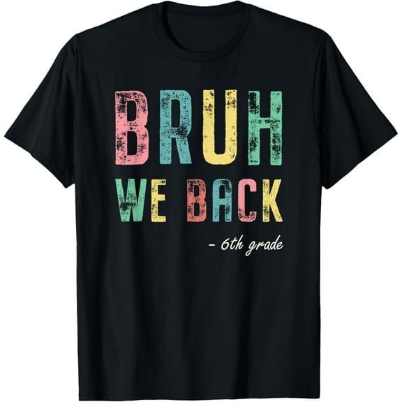 Bruh We Back 6th Grade First Day Of School For Sixth Grader T-Shirt