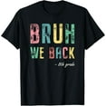 thumbnail image 1 of Bruh We Back 8th Grade First Day Of School For Eighth Grader T-Shirt, 1 of 3