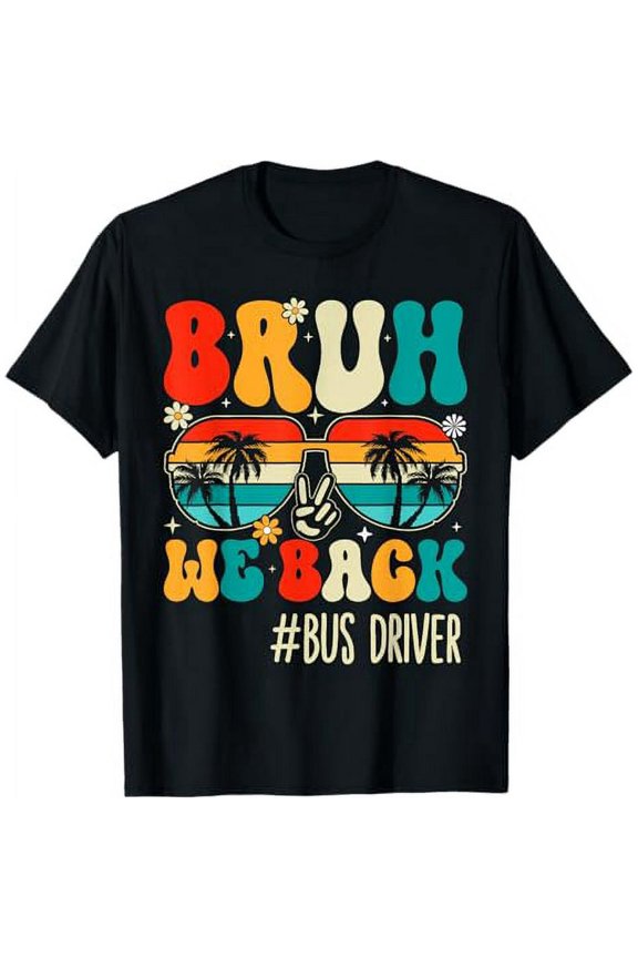 Bruh We Back Bus Driver Back To School 1st Day Of School T-Shirt