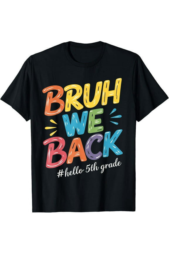 Bruh We Back Hello 5th Grade Teacher kids T-Shirt