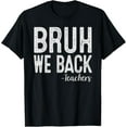 thumbnail image 1 of Bruh We Back Teachers First Day Of School Back To School T-Shirt, 1 of 4