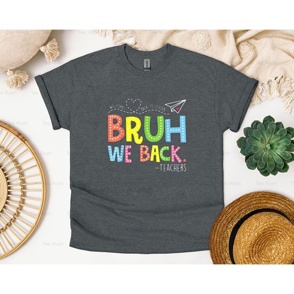 Bruh We Back Teachers Funny Back School Teacher Humor, Student, Saying,T-Shirt, SW, Hoodie Unisex, up to 5XL
