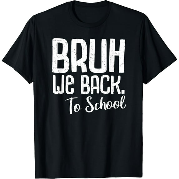 Bruh We Back To School Happy First Day Of School Teachers T-Shirt