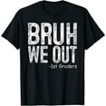 thumbnail image 1 of Bruh We Out 1St Graders First Grade Graduation Class Of 2024 T-Shirt, 1 of 3