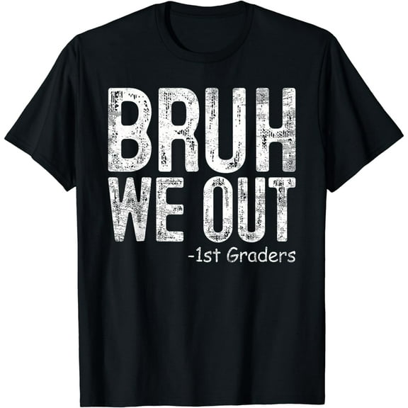 Bruh We Out 1St Graders First Grade Graduation Class Of 2025 T-Shirt