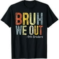 thumbnail image 1 of Bruh We Out 5Th Graders Fifth Grade Graduation Class Of 2024 T-Shirt, 1 of 3