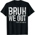 thumbnail image 1 of Bruh We Out 5th Graders Fifth Grade Graduation Class Of 2024 T-Shirt, 1 of 3