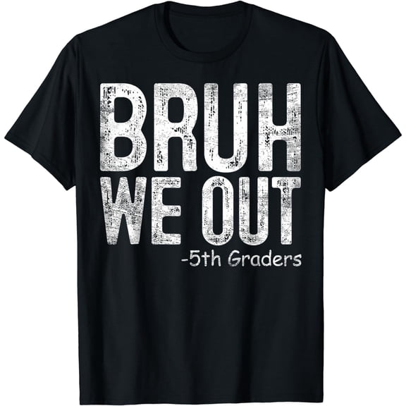 Bruh We Out 5th Graders Fifth Grade Graduation Class Of 2024 T-Shirt