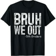 thumbnail image 1 of Bruh We Out 5th Graders Fifth Grade Graduation Class Of 2024 T-Shirt, 1 of 4