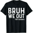 thumbnail image 1 of Bruh We Out 5th Graders Fifth Grade Graduation T-Shirt, 1 of 4