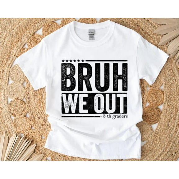 Bruh We Out 8th Grader Class of 2025 Funny Graduation T-Shirt , Hoodie , Sweatshirt, for men & women, up to size 5XL.