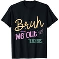 thumbnail image 1 of Bruh, We Out Fun Teacher Summer Break Celebration T-Shirt, 1 of 4