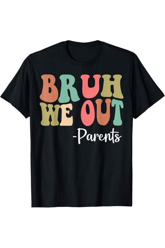 Bruh We Out Parents Happy Last Day Of School T-Shirt Gift for Men Women Unisex Tee