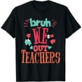thumbnail image 1 of Bruh, We Out - Playful Last Day of School Teachers T-Shirt, 1 of 4