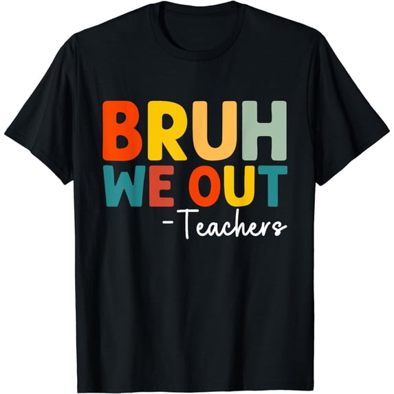 Bruh We Out Teacher Happy Last Day Of School Funny Teacher T-Shirt