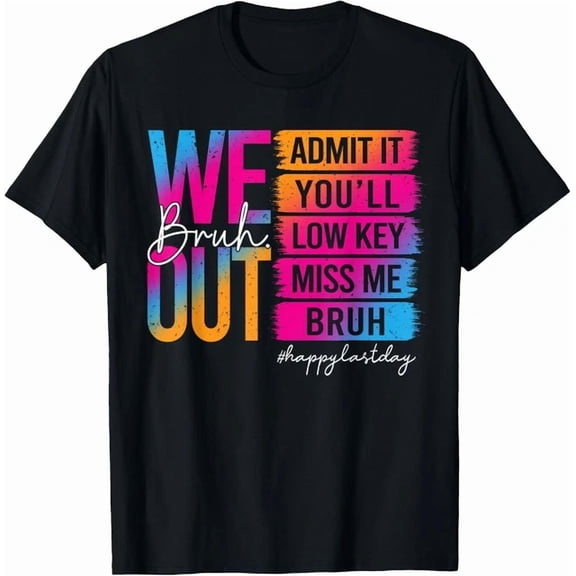Bruh We Out Teachers Admit It You'Ll Low Key Miss Me Unisex S-5XL T-Shirt