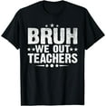 thumbnail image 1 of Bruh We Out Teachers, Cute End Of School Year Teacher Summer T-Shirt, 1 of 4