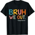 thumbnail image 1 of Bruh We Out Teachers Last Day Of School Funny T-Shirt, 1 of 5