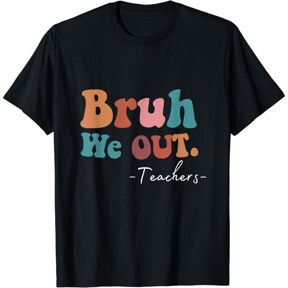 Bruh We Out Teachers Last Day Of School funny Summer teacher T-Shirt100% pure cotton