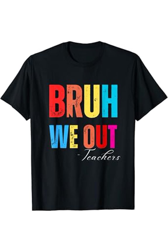 Bruh We Out Teachers T-Shirt Gift for Men Women Unisex Tee