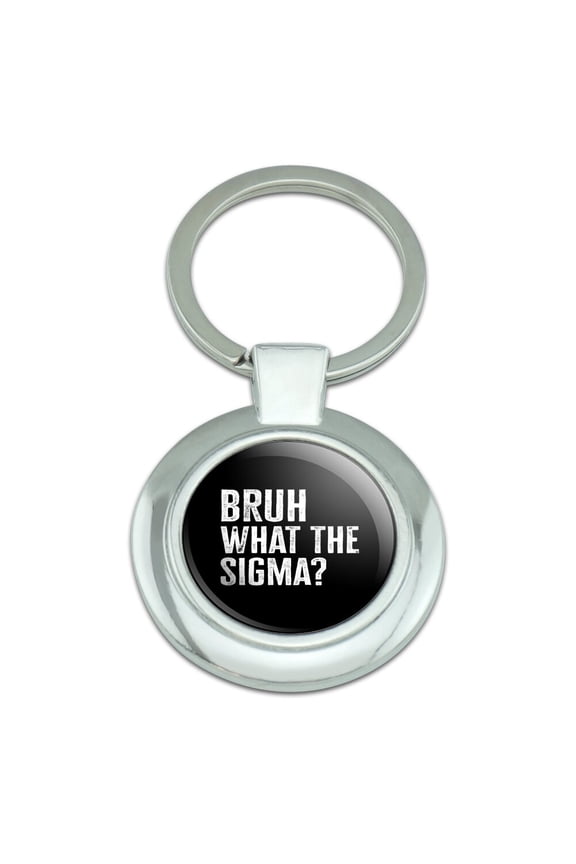 Bruh What The Sigma? Keychain Classy Round Chrome Plated Metal
