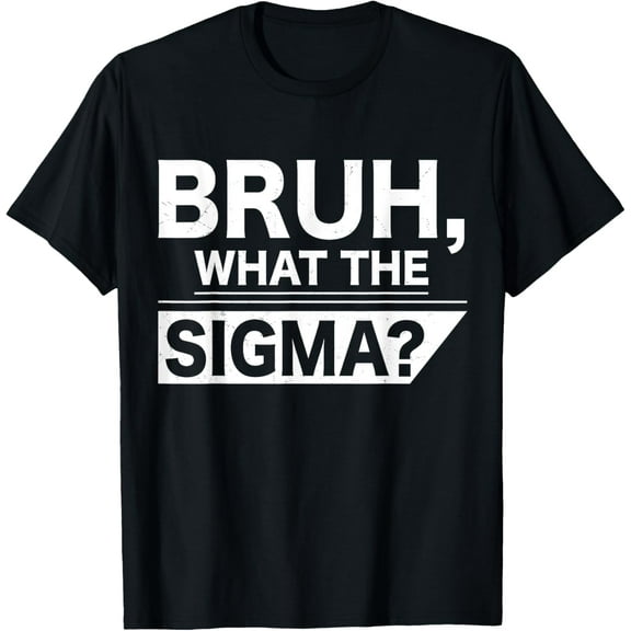 Bruh What The Sigma Meme Funny Teens Boys Kids Sigma Male T-Shirt
