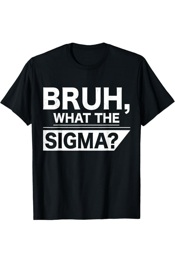 Bruh What The Sigma Meme Funny Teens Boys Kids Sigma Male T-Shirt