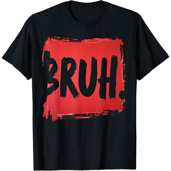 Bruh funny saying meme Bro Boy Girls kids youth teen slang T-Shirt