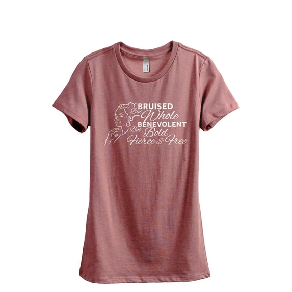 Bruised But Whole Benevolent But Bold, Fierce And Free Women's Fashion Relaxed T-Shirt Tee Heather Rouge Medium