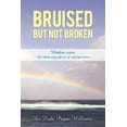 thumbnail image 1 of Bruised but Not Broken : Hidden Scars the Shattering Effects of Unforgiveness, 1 of 1