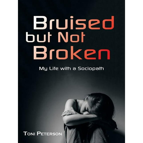 Bruised but Not Broken: My Life with a Sociopath (Paperback)