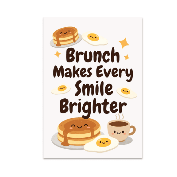 Brunch Makes Every Smile Brighter - Family Brunch Decor - 13x19 Poster Print
