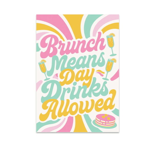 Brunch Means Day Drinks Allowed - Brunch Lover - 13x19 Poster Print