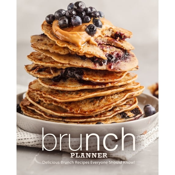 Brunch Planner: Delicious Brunch Recipes Everyone Should Know! (2nd Edition)