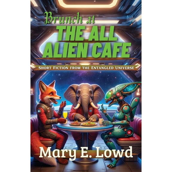 Brunch at the All Alien Cafe: Short Fiction from the Entangled Universe (Paperback)