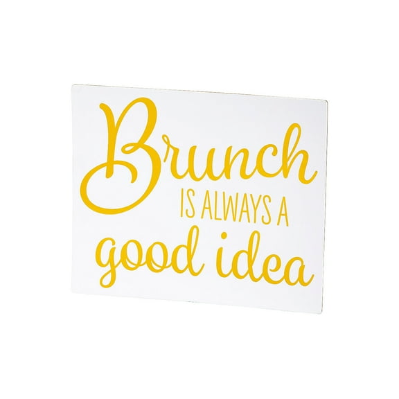 Brunch is Always a Good Idea Tabletop Sign