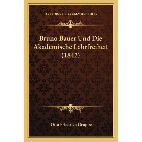 Bruno Bauer Und Die Akademische Lehrfreiheit (1842) (Paperback)