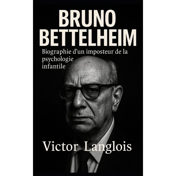 Bruno Bettelheim, biographie d'un imposteur de la psychologie infantile, (Paperback)