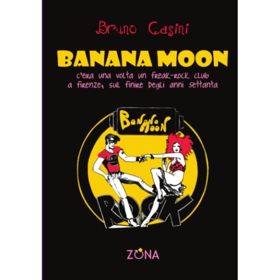 Bruno Casini Banan Moon: C'era una volta un freak-rock club a Firenze, sul finire d (Paperback)