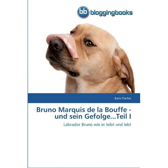 Bruno Marquis de la Bouffe - und sein Gefolge...Teil I (Paperback)
