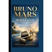 Bruno Mars Biografie Von den Wurzeln auf der Insel zum globalen Ruhm Unbekannte K mpfe und musikalischer Erfolg bis 202, Paperback